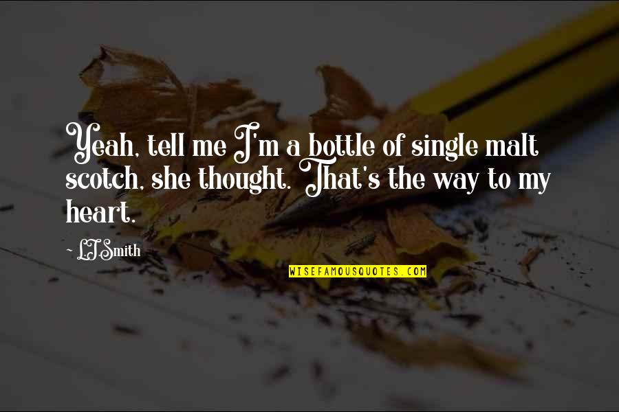 Kattenbroek Design Quotes By L.J.Smith: Yeah, tell me I'm a bottle of single