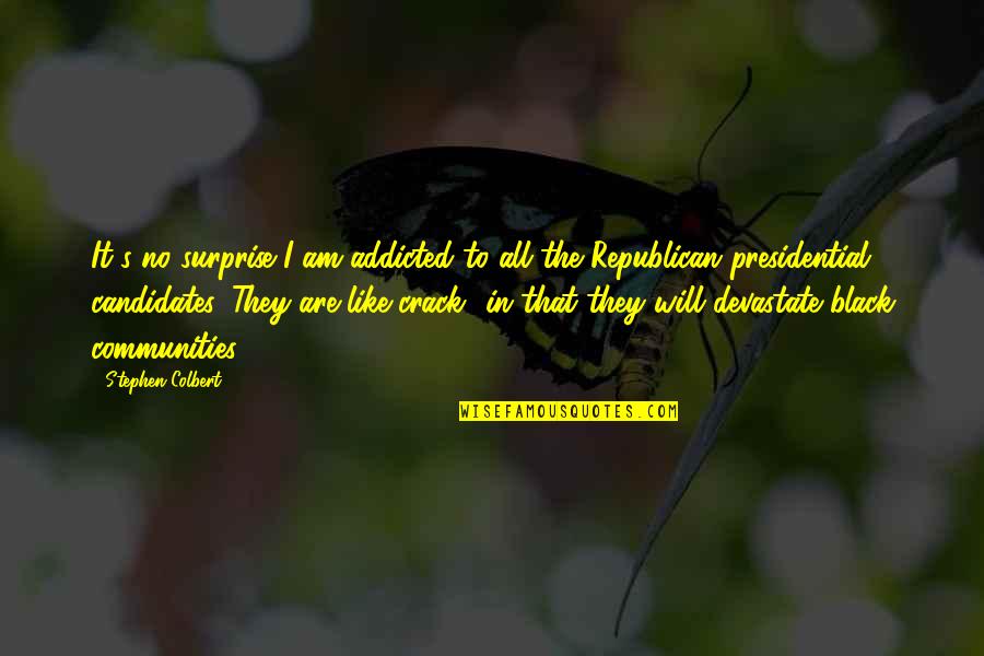 Katting Andsalai Quotes By Stephen Colbert: It's no surprise I am addicted to all Katting Andsalai Quotes By Stephen Colbert: It's no surprise I am addicted to all