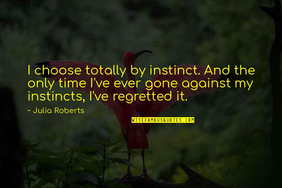 Kattnakken Quotes By Julia Roberts: I choose totally by instinct. And the only Kattnakken Quotes By Julia Roberts: I choose totally by instinct. And the only