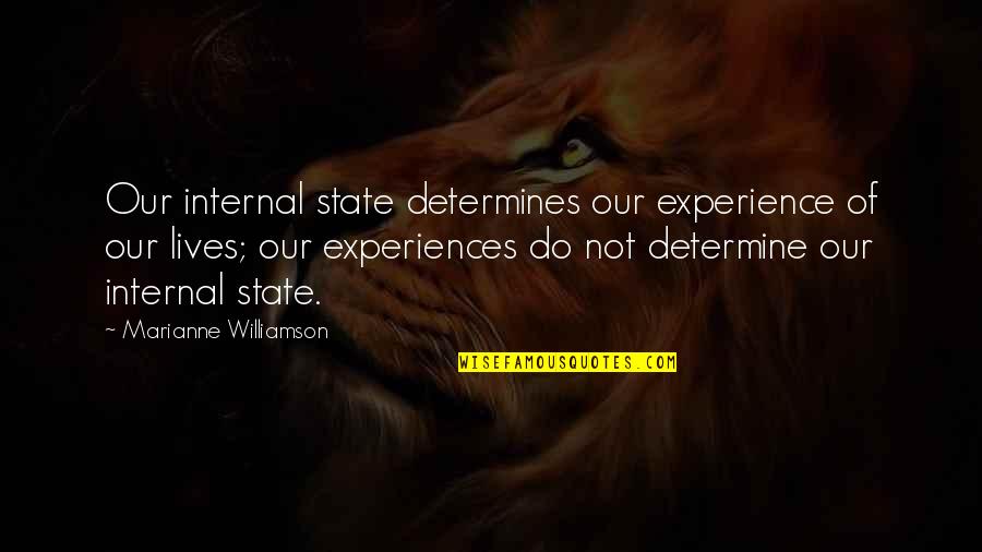 Kattus Pro Quotes By Marianne Williamson: Our internal state determines our experience of our
