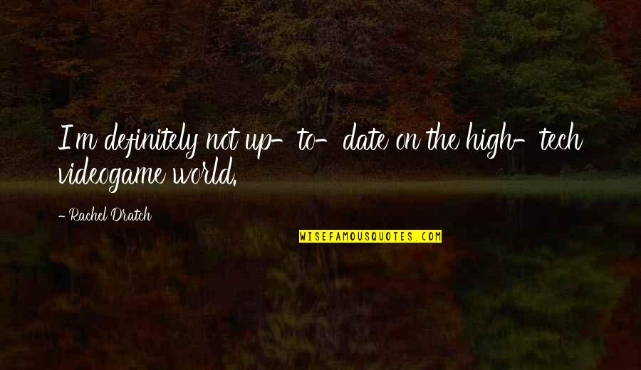 Katulad Quotes By Rachel Dratch: I'm definitely not up-to-date on the high-tech videogame Katulad Quotes By Rachel Dratch: I'm definitely not up-to-date on the high-tech videogame