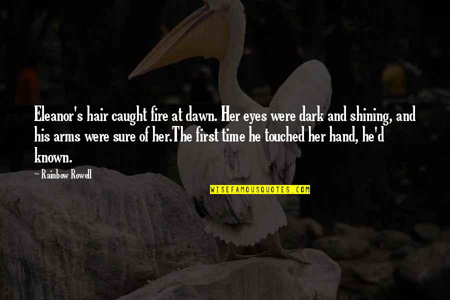 Katulad Quotes By Rainbow Rowell: Eleanor's hair caught fire at dawn. Her eyes Katulad Quotes By Rainbow Rowell: Eleanor's hair caught fire at dawn. Her eyes