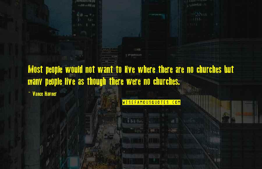 Katulad Quotes By Vance Havner: Most people would not want to live where Katulad Quotes By Vance Havner: Most people would not want to live where