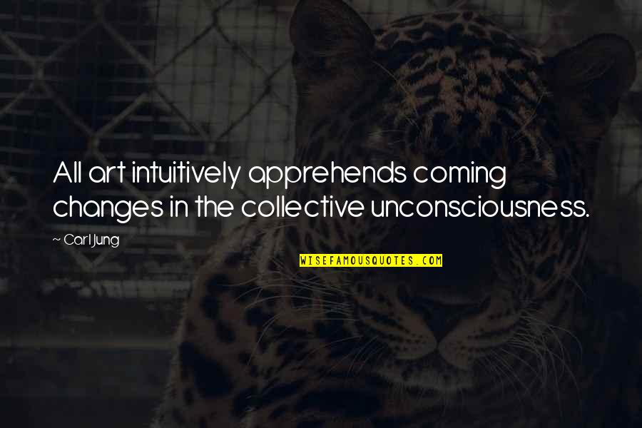 Katy Animal Control Quotes By Carl Jung: All art intuitively apprehends coming changes in the
