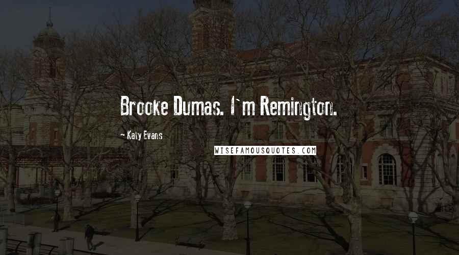 Katy Evans quotes: Brooke Dumas. I'm Remington.