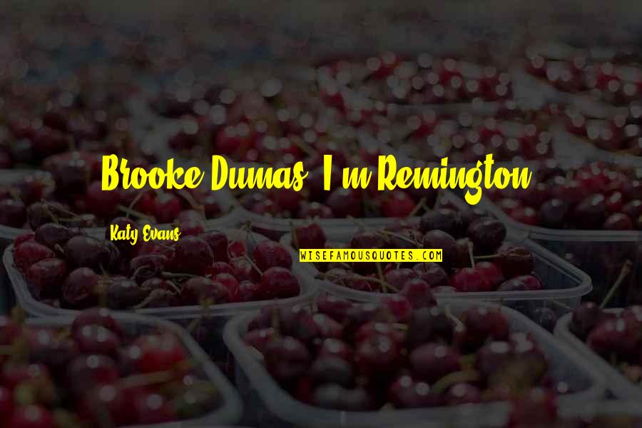Katy Evans Quotes By Katy Evans: Brooke Dumas. I'm Remington.