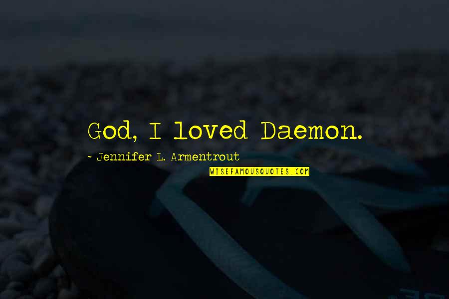 Katy Swartz Quotes By Jennifer L. Armentrout: God, I loved Daemon.