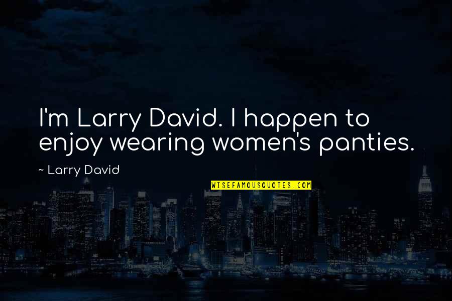 Katya Kazanova Quotes By Larry David: I'm Larry David. I happen to enjoy wearing