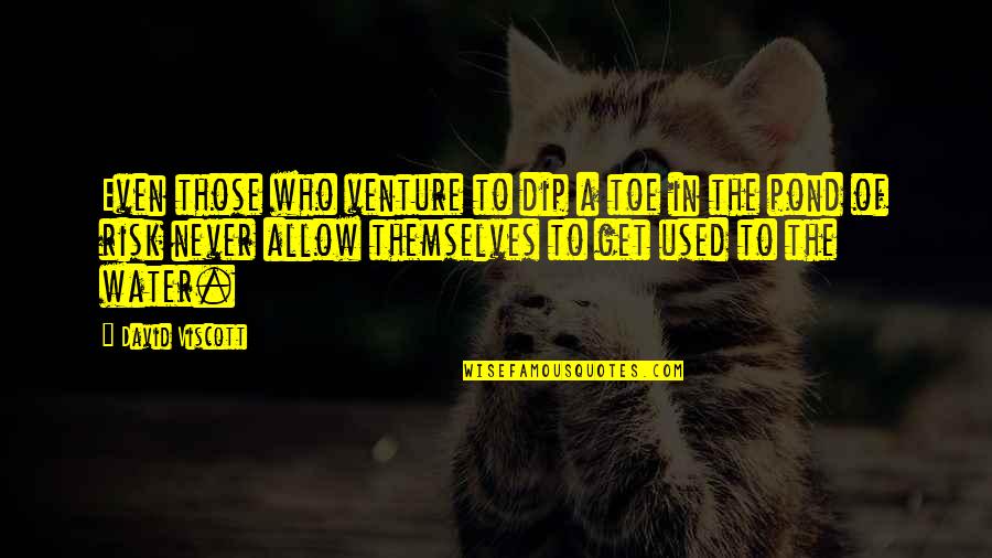 Katyas Evar Set Quotes By David Viscott: Even those who venture to dip a toe Katyas Evar Set Quotes By David Viscott: Even those who venture to dip a toe