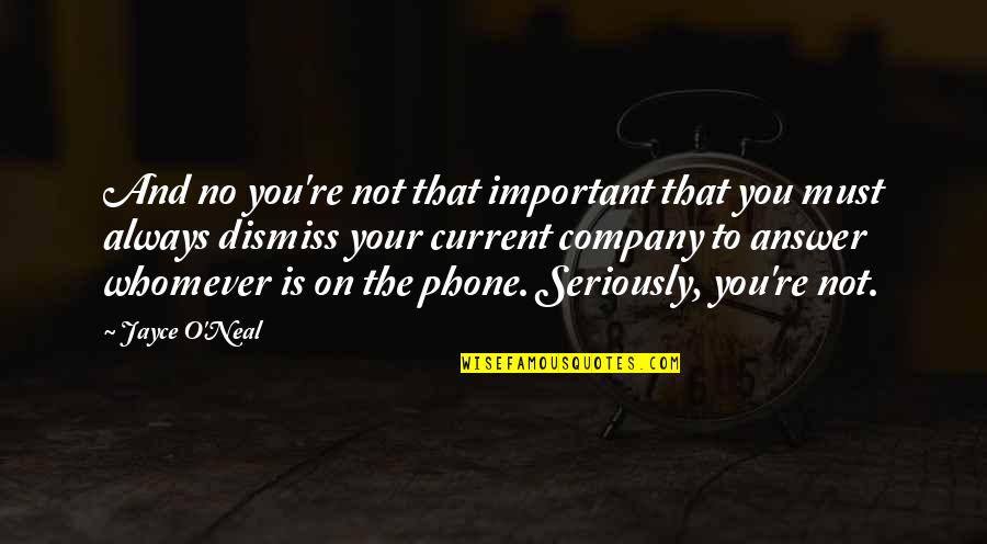 Katyas Evar Set Quotes By Jayce O'Neal: And no you're not that important that you Katyas Evar Set Quotes By Jayce O'Neal: And no you're not that important that you