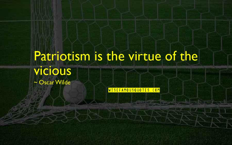 Katydid Candy Quotes By Oscar Wilde: Patriotism is the virtue of the vicious