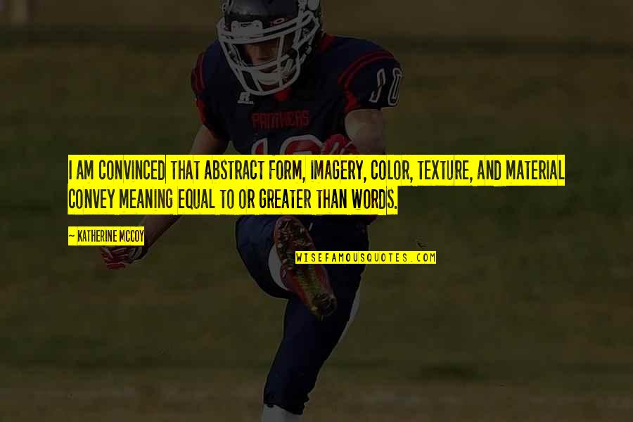 Katyna Ranieri Quotes By Katherine McCoy: I am convinced that abstract form, imagery, color, Katyna Ranieri Quotes By Katherine McCoy: I am convinced that abstract form, imagery, color,