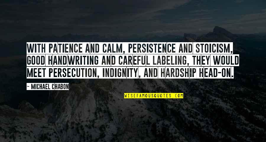 Katyusha Sheet Quotes By Michael Chabon: With patience and calm, persistence and stoicism, good Katyusha Sheet Quotes By Michael Chabon: With patience and calm, persistence and stoicism, good