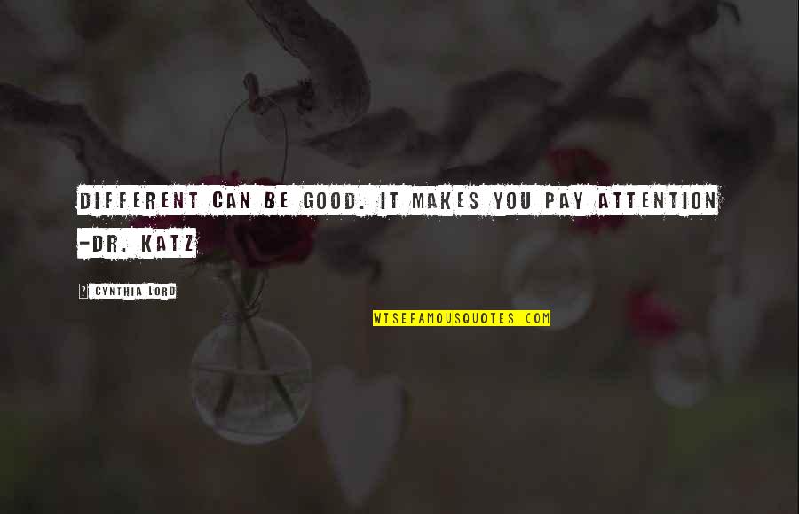 Katz Quotes By Cynthia Lord: Different can be good. It makes you pay