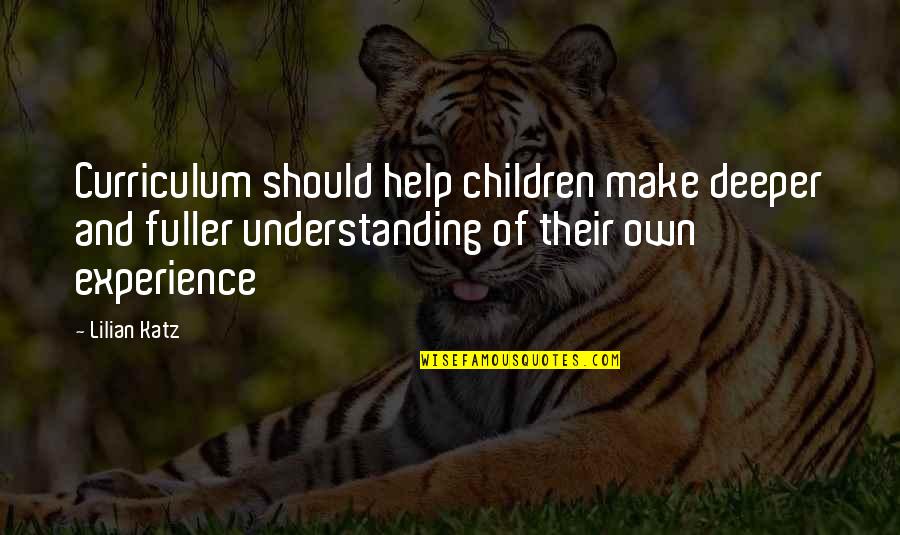 Katz Quotes By Lilian Katz: Curriculum should help children make deeper and fuller