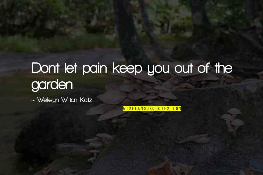 Katz Quotes By Welwyn Wilton Katz: Don't let pain keep you out of the