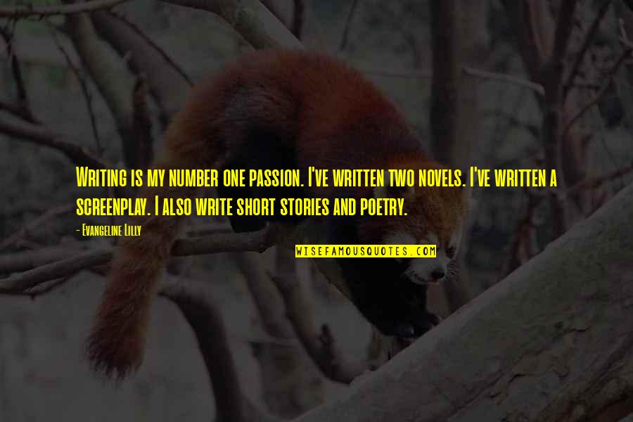 Katzarov Sa Quotes By Evangeline Lilly: Writing is my number one passion. I've written Katzarov Sa Quotes By Evangeline Lilly: Writing is my number one passion. I've written