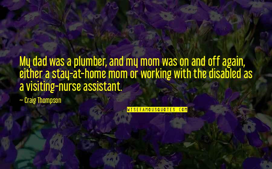 Katzenbach And Smith Quotes By Craig Thompson: My dad was a plumber, and my mom Katzenbach And Smith Quotes By Craig Thompson: My dad was a plumber, and my mom
