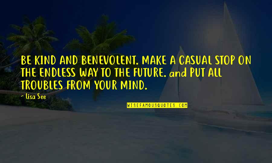 Katzenbach And Smith Quotes By Lisa See: BE KIND AND BENEVOLENT. MAKE A CASUAL STOP Katzenbach And Smith Quotes By Lisa See: BE KIND AND BENEVOLENT. MAKE A CASUAL STOP