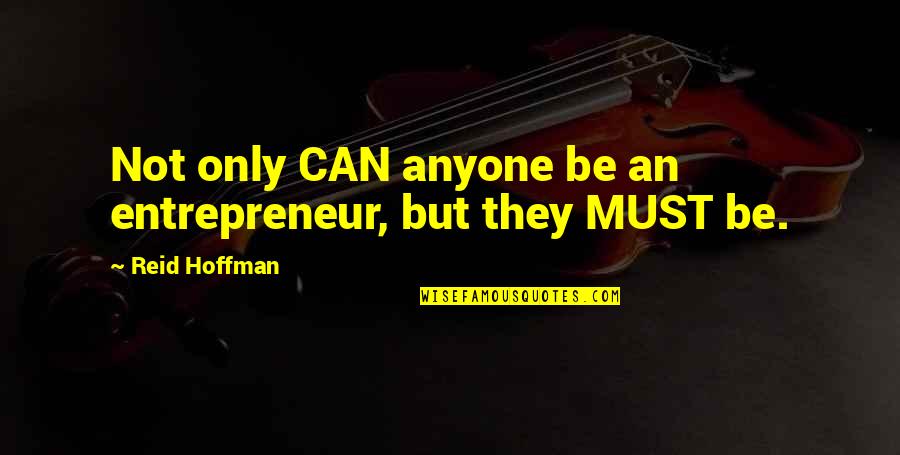Katzenbach And Smith Quotes By Reid Hoffman: Not only CAN anyone be an entrepreneur, but Katzenbach And Smith Quotes By Reid Hoffman: Not only CAN anyone be an entrepreneur, but