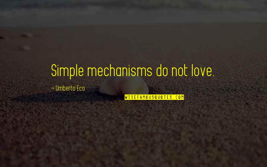 Katzenbach And Warren Quotes By Umberto Eco: Simple mechanisms do not love. Katzenbach And Warren Quotes By Umberto Eco: Simple mechanisms do not love.