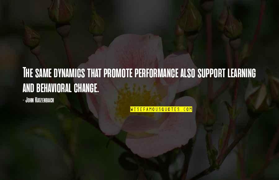 Katzenbach Quotes By John Katzenbach: The same dynamics that promote performance also support