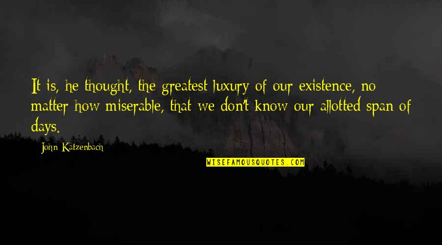 Katzenbach Quotes By John Katzenbach: It is, he thought, the greatest luxury of
