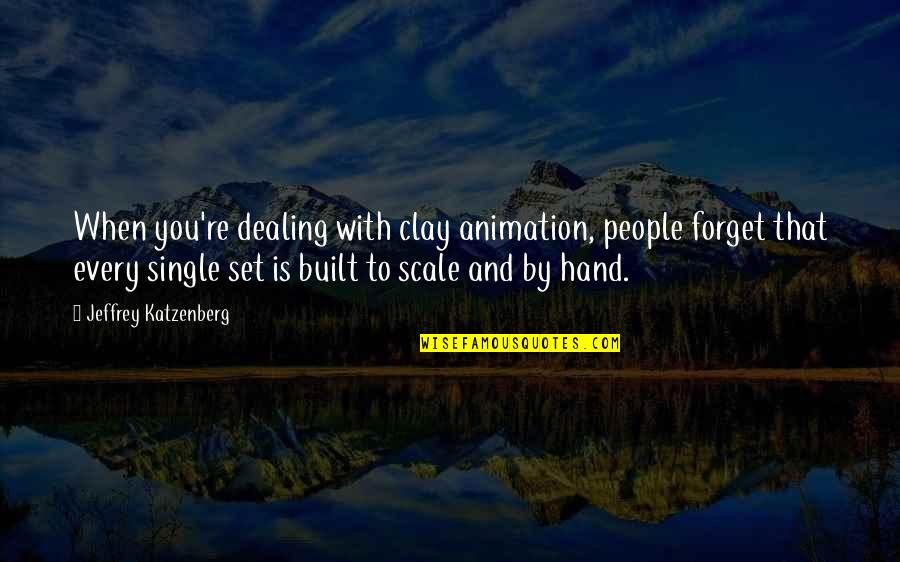 Katzenberg Jeffrey Quotes By Jeffrey Katzenberg: When you're dealing with clay animation, people forget Katzenberg Jeffrey Quotes By Jeffrey Katzenberg: When you're dealing with clay animation, people forget