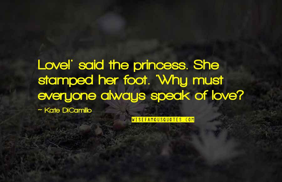 Katzenellenbogen Castle Quotes By Kate DiCamillo: Love!' said the princess. She stamped her foot. Katzenellenbogen Castle Quotes By Kate DiCamillo: Love!' said the princess. She stamped her foot.