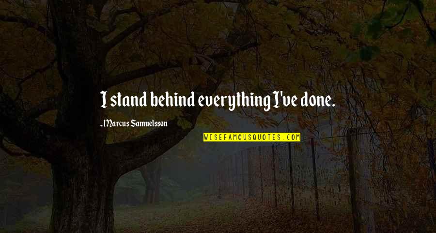 Katzenjammer Wading Quotes By Marcus Samuelsson: I stand behind everything I've done. Katzenjammer Wading Quotes By Marcus Samuelsson: I stand behind everything I've done.