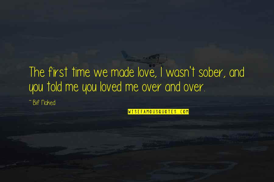 Katzer Uci Quotes By Bif Naked: The first time we made love, I wasn't Katzer Uci Quotes By Bif Naked: The first time we made love, I wasn't
