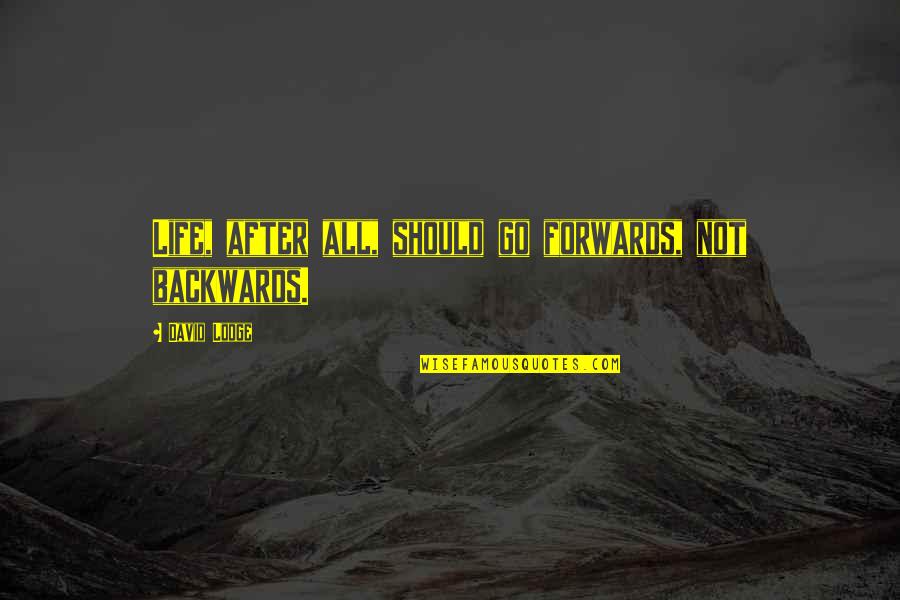 Katzer Uci Quotes By David Lodge: Life, after all, should go forwards, not backwards. Katzer Uci Quotes By David Lodge: Life, after all, should go forwards, not backwards.