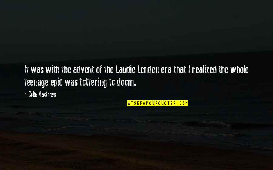Katzir Harish Quotes By Colin MacInnes: It was with the advent of the Laudie Katzir Harish Quotes By Colin MacInnes: It was with the advent of the Laudie