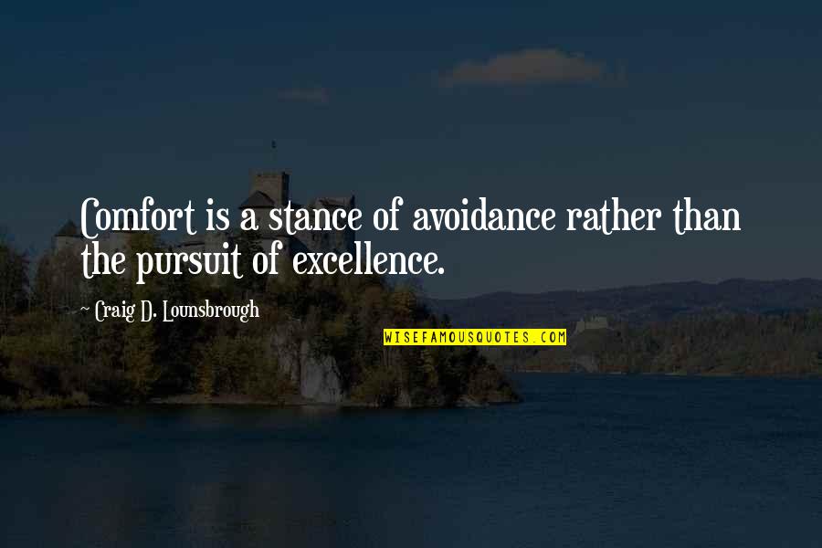 Katzir Harish Quotes By Craig D. Lounsbrough: Comfort is a stance of avoidance rather than