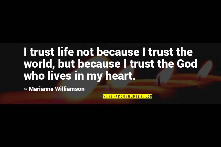 Katzir Harish Quotes By Marianne Williamson: I trust life not because I trust the Katzir Harish Quotes By Marianne Williamson: I trust life not because I trust the
