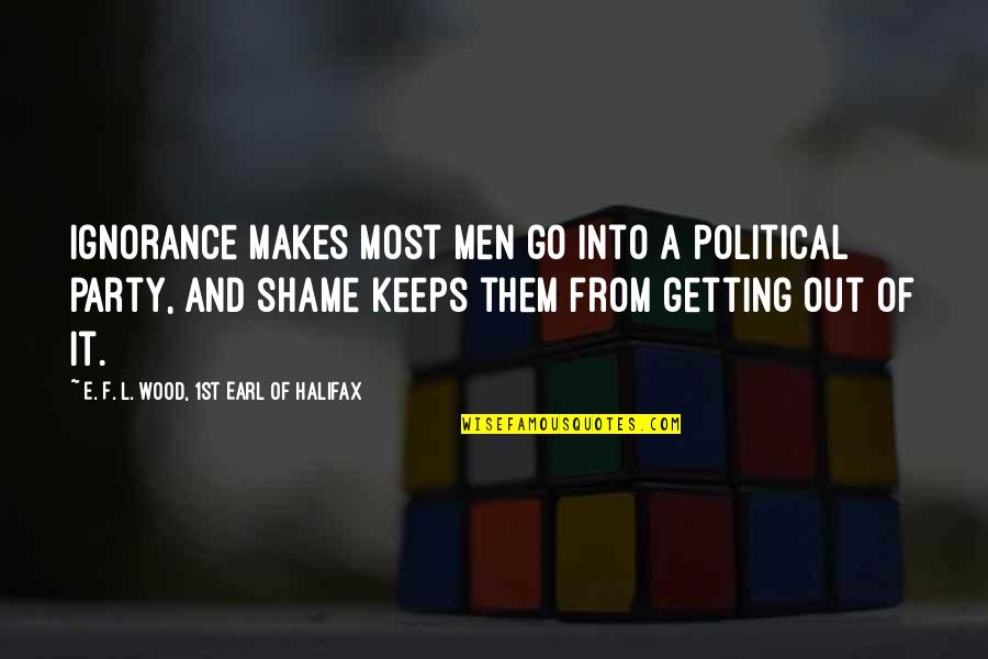 Katzirm Quotes By E. F. L. Wood, 1st Earl Of Halifax: Ignorance makes most men go into a political Katzirm Quotes By E. F. L. Wood, 1st Earl Of Halifax: Ignorance makes most men go into a political