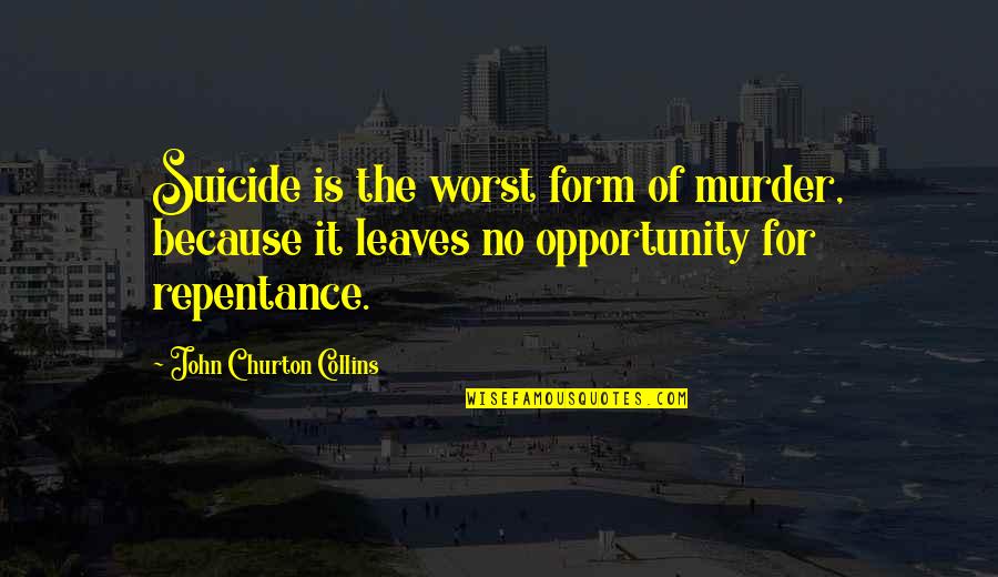 Katzke Paper Quotes By John Churton Collins: Suicide is the worst form of murder, because