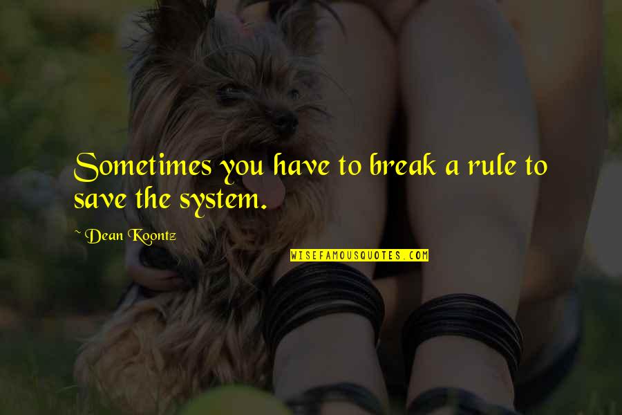Katzmarzyk And Leonard Quotes By Dean Koontz: Sometimes you have to break a rule to
