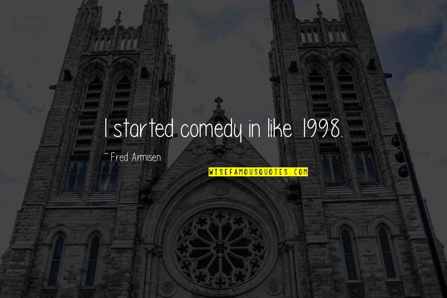 Katznelson San Francisco Quotes By Fred Armisen: I started comedy in like 1998.