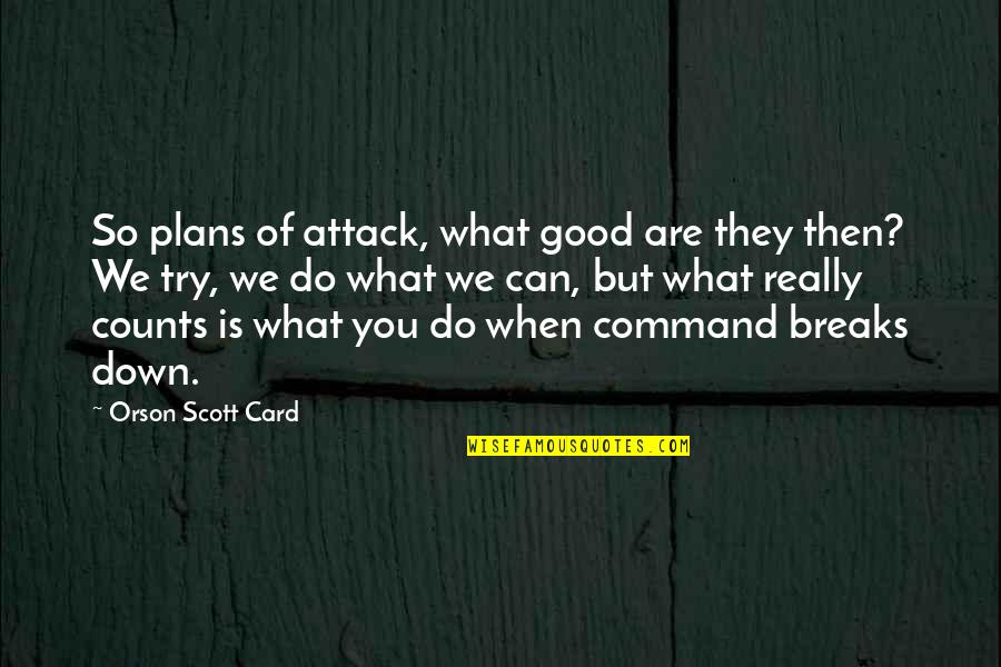 Katzoff And Riggs Quotes By Orson Scott Card: So plans of attack, what good are they
