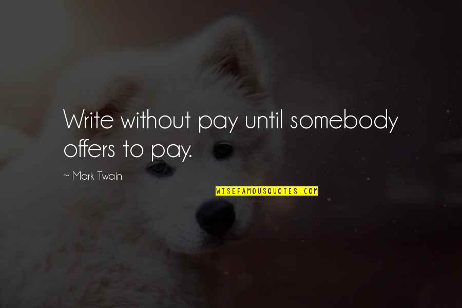 Katzs Deli Quotes By Mark Twain: Write without pay until somebody offers to pay.