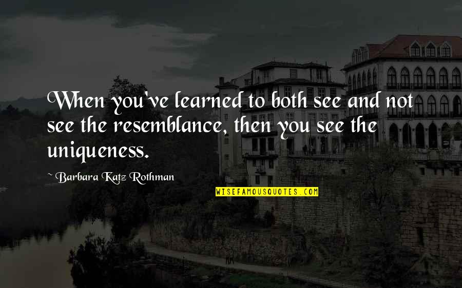 Katz's Quotes By Barbara Katz Rothman: When you've learned to both see and not