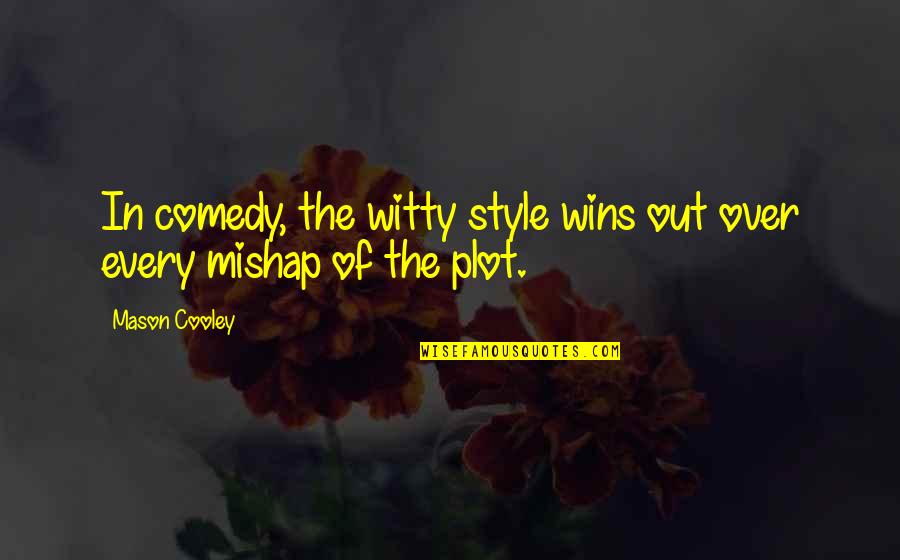Kaubamaja Ilumaailm Quotes By Mason Cooley: In comedy, the witty style wins out over