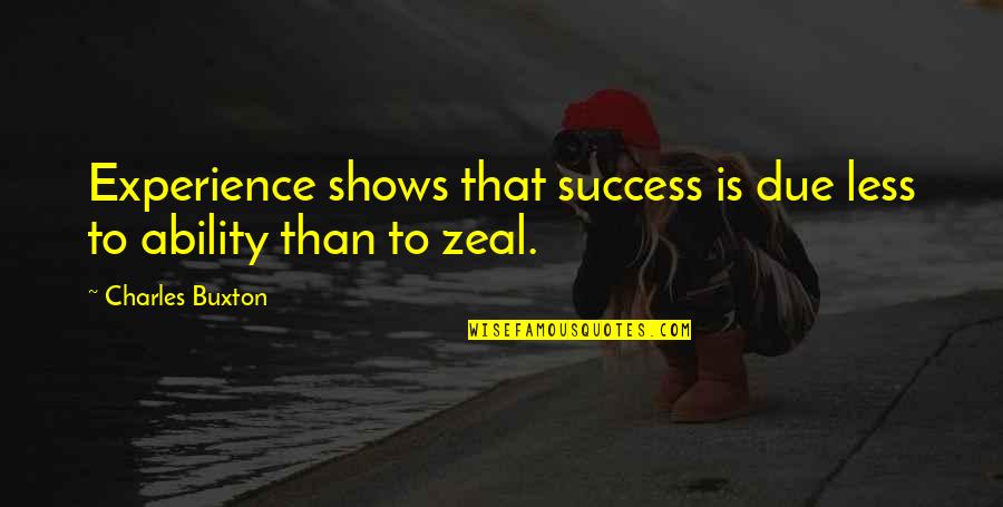 Kaubamaja Kinkekaart Quotes By Charles Buxton: Experience shows that success is due less to Kaubamaja Kinkekaart Quotes By Charles Buxton: Experience shows that success is due less to