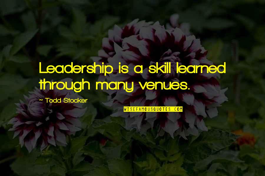 Kauce Quotes By Todd Stocker: Leadership is a skill learned through many venues. Kauce Quotes By Todd Stocker: Leadership is a skill learned through many venues.