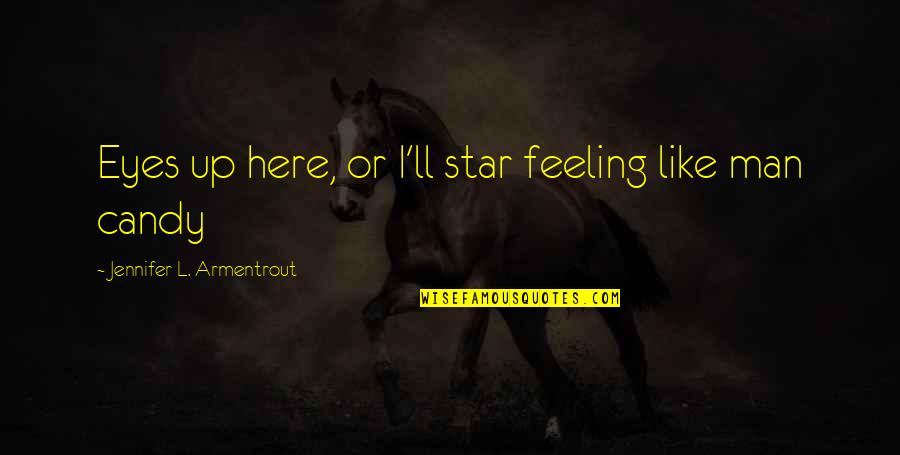 Kauder Race Quotes By Jennifer L. Armentrout: Eyes up here, or I'll star feeling like Kauder Race Quotes By Jennifer L. Armentrout: Eyes up here, or I'll star feeling like
