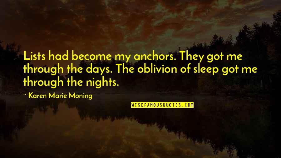 Kauder Race Quotes By Karen Marie Moning: Lists had become my anchors. They got me Kauder Race Quotes By Karen Marie Moning: Lists had become my anchors. They got me