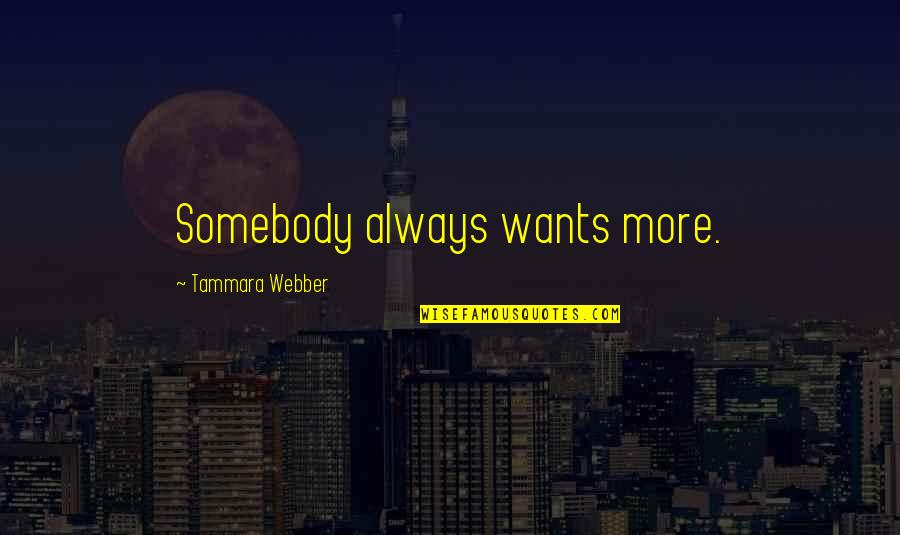 Kauderers Dairy Quotes By Tammara Webber: Somebody always wants more. Kauderers Dairy Quotes By Tammara Webber: Somebody always wants more.