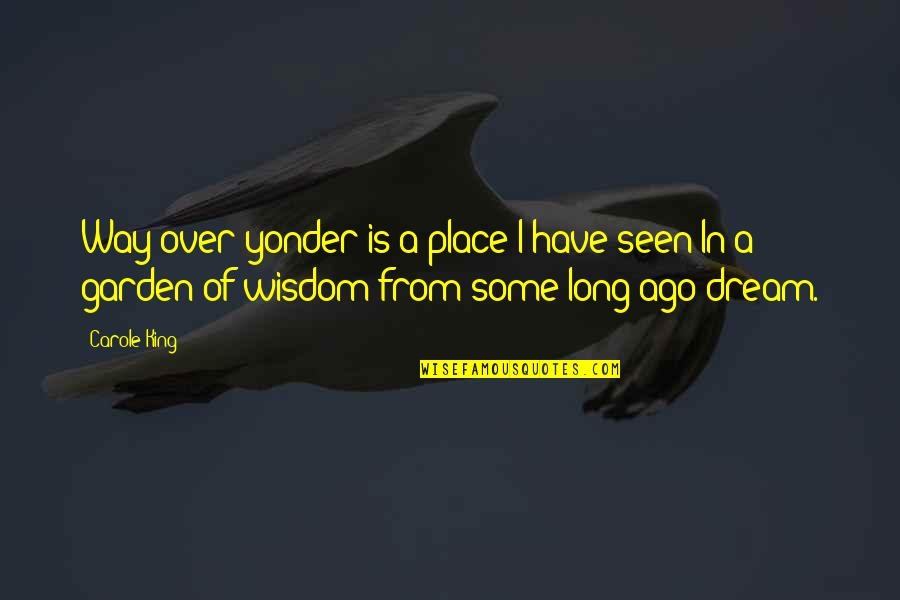 Kauderwelsch Quotes By Carole King: Way over yonder is a place I have Kauderwelsch Quotes By Carole King: Way over yonder is a place I have