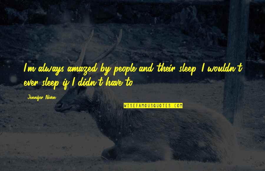 Kaufen Ige Quotes By Jennifer Niven: I'm always amazed by people and their sleep.